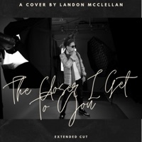 The Closer I Get To You (Extended Cut) - Single - Landon McClellan
