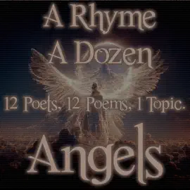 A Rhyme A Dozen - Angels: 12 Poets, 12 Poems, 1 Topic