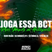 Joga Essa Bct Pros Menor Di Heliópolis (feat. DJ INDIA ZL) - Single - DJ C15 Da ZO, Igor vilão & Dj Durães 011
