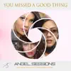 You Missed A Good Thing