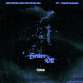 Better Off (feat. Jtwo Pharaoh) Huston We Are the Problem