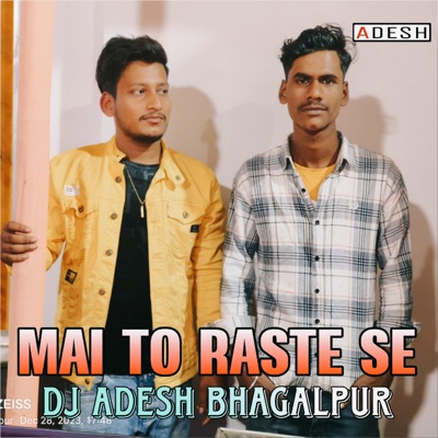 Dj Adesh Bhagalpur - Mai To Raste Se