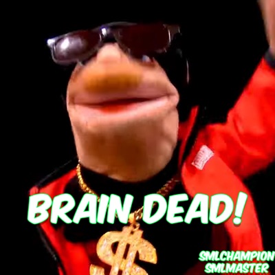 SMLChampion - Braindead! (Brain Dead)