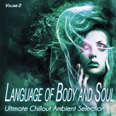 Language of Body and Soul, Vol. 2 - Ultimate Chillout Ambient Selection