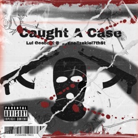 Caught a Case (feat. Lul Geebo) Babyeneezekiel7thst