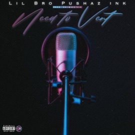 Need To Vent Lil Bro