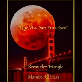 Bermudez Triangle Mambo All Stars - Que Viva San Francisco