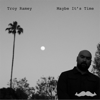 Maybe It's Time - Troy Ramey