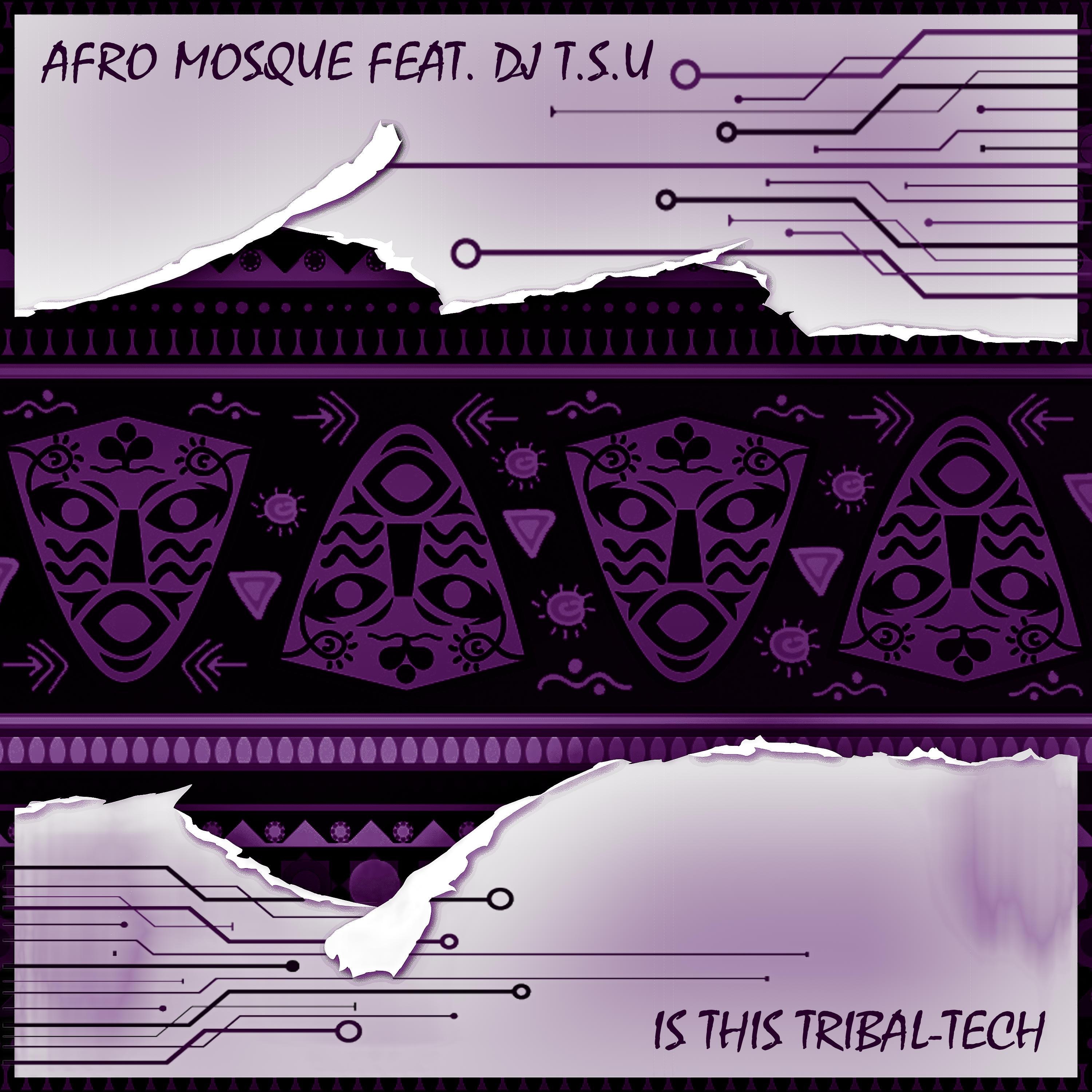 Is This Tribal-Tech (feat. DJ T.S.U) - Single by Afro Mosque album cover