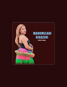 MADUMELANI XIGAZENI dinle, müzik videolarını izle, biyografisini oku, tur tarihlerini ve daha fazlasını gör!