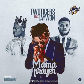 Mama Prayers (feat. Jaywon) Two tigers