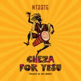NTAATE - CHEZA FOR YESU