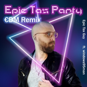 Epic Tax Party (feat. Epic Tax Guy & Windows95man) [€DM Remix] - Single