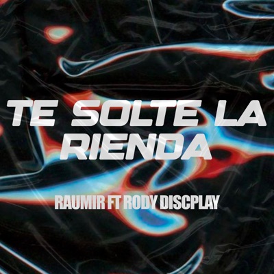 Te Solté la Rienda (feat. RODY DISCPLAY) - Single