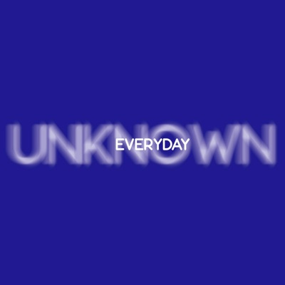 Everyday Unknown