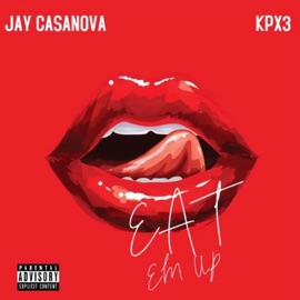 Eat 'Em Up (feat. KPX3) Jay Casanova