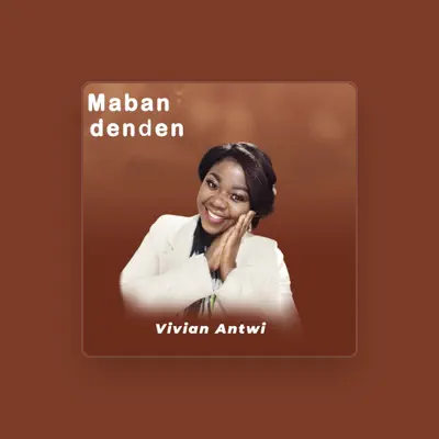 Listen to VIVIAN ANTWI, watch music videos, read bio, see tour dates & more!