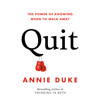 Quit: The Power of Knowing When to Walk Away (Unabridged) - Annie Duke