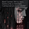 Bizet: Carmen, WD 31, Act 1, Scene 4, No. 5: Habanera, “L’amour est un oiseau rebelle” - Claire De Lune