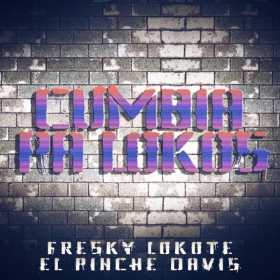 Cumbia Pa Lokos (feat. Fresky Lokote & El Pinche Davis) - Single
