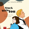 Stuck With You : An wem die Liebe hängen bleibt - Ali Hazelwood