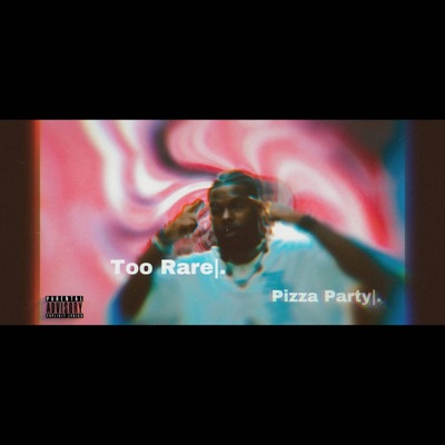 Pizza Party (Too Rare) - Single