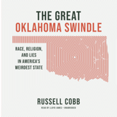 The Great Oklahoma Swindle: Race, Religion, and Lies in America's Weirdest State - Russell Cobb Cover Art