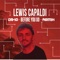 Lewis Capaldi - Before You Go - D8-10 lyrics