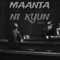 Maanta Ni Kyun - Single - Bellicose