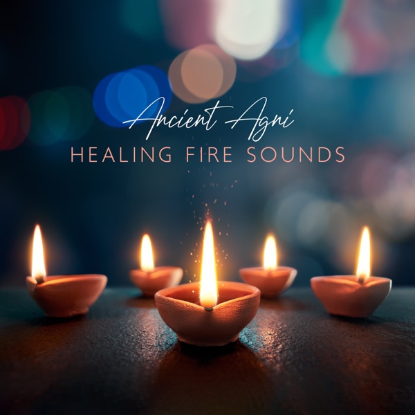 Ancient Agni: Healing Fire Sounds for Remove Negative Energy