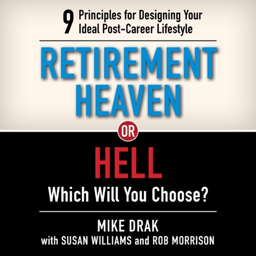 Retirement Heaven or Hell: 9 Principles for Designing Your Ideal Post-Career Lifestyle. Which Will You Choose? (Unabridged) cover