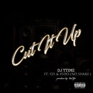 Cut It Up (feat. YD AYEOO & Vido No Shake) - Single