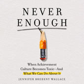 Never Enough: When Achievement Culture Becomes Toxic-and What We Can Do About It (Unabridged) - Jennifer Breheny Wallace Cover Art