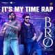 Its My Time Rap From BRO Single