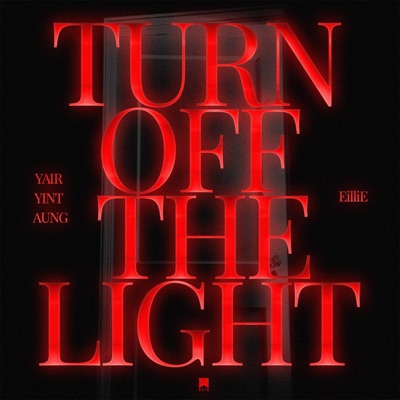 Turn Off the Light (feat. Yair Yint Aung & EilliE) - Single