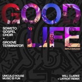 Good Life (Impilo Emnande) [Will Clarke x Latroit Extended Remix] artwork