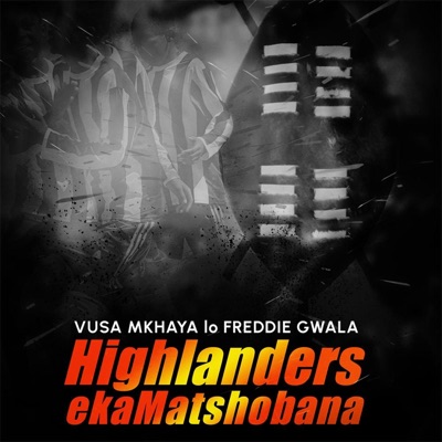 Highlanders EkaMatshobana (feat. Freddie Gwala) - Single