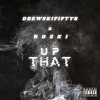 Up That (feat. Roski) - Single - DrewSkiFifty8