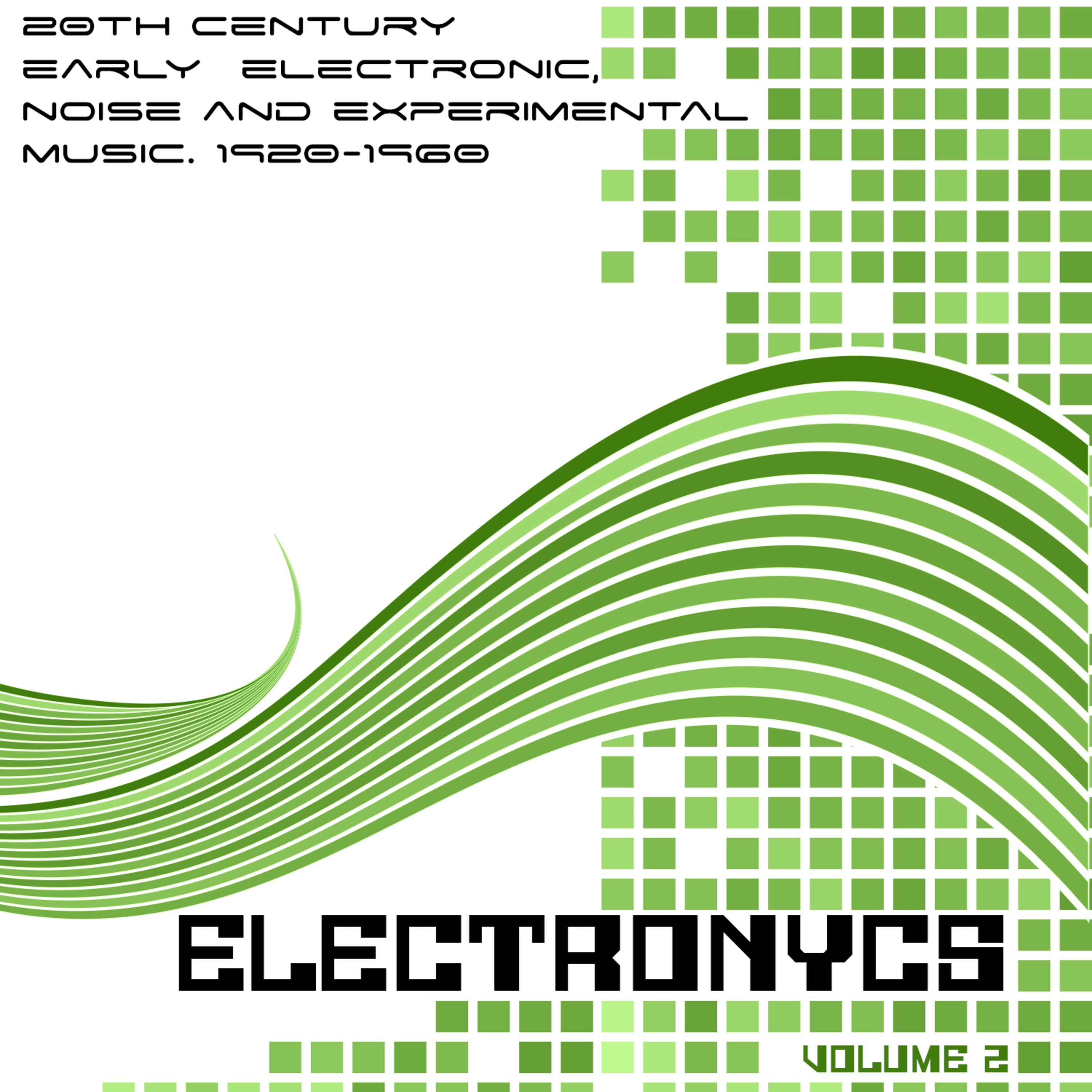 Electronycs: 20th Century Early Electronic, Noise and Experimental Music 1920-1960, Vol.2