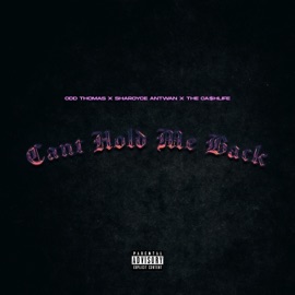 Cant Hold Me Back ODD Thoma$, Sharoyce Antwan & THE CA$HLIFE