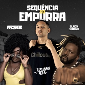 Sequência do Empurra Dj Jeffinho Thug, Black Sabará & Mc Rose da Treta