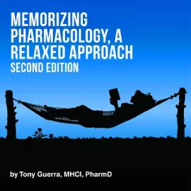 Memorizing Pharmacology: A Relaxed Approach, Second Edition (Unabridged)