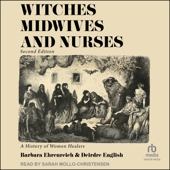 Witches, Midwives  Nurses, 2nd Ed : A History of Women Healers - Barbara Ehrenreich Cover Art