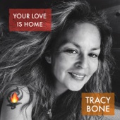 Tracy Bone - Your Love Is Home