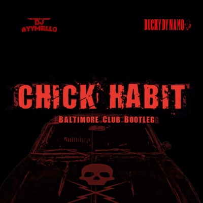 Chick Habit (Baltimore Club Bootleg) (feat. DJ AyyMello) - Single