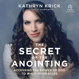 The Secret of the Anointing : Accessing the Power of God to Walk in Miracles