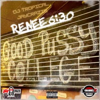 Good P***y College - Single - Renee 6:30, DJ Tropical & JayCrazie