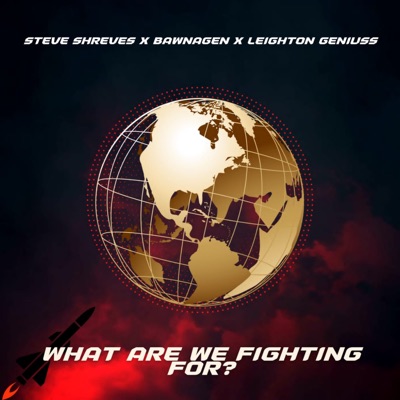 What Are We Fighting for (Remix) [feat. Bawnagen & Leighton Geniuss] - Single