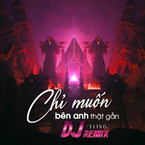 Chỉ Muốn Bên Anh Thật Gần (DJ Remix)