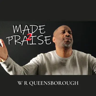 Listen to Made 2 Praise - Single by W R Queensborough